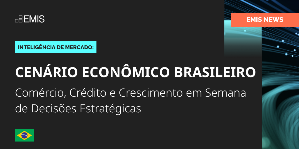 EMIS News: Comércio, Crédito e Crescimento em Semana de Decisões Estratégicas